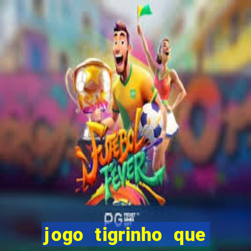 jogo tigrinho que da bonus no cadastro