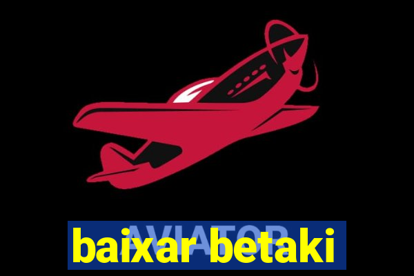 baixar betaki