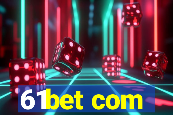 61bet com