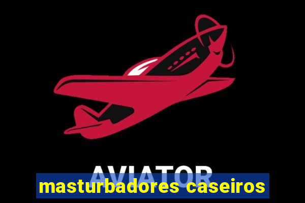 masturbadores caseiros