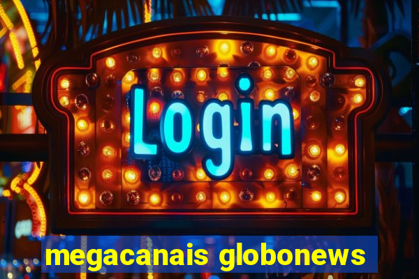 megacanais globonews