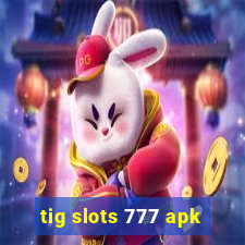 tig slots 777 apk