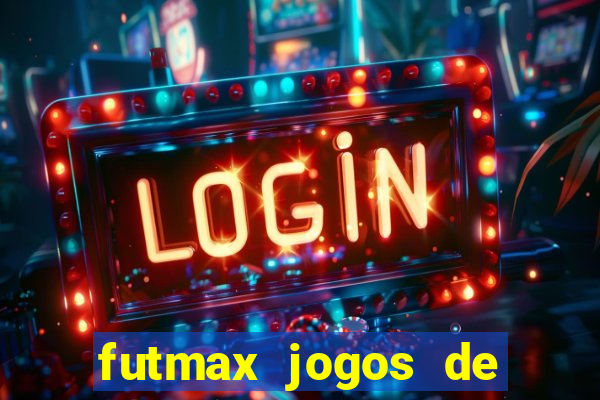 futmax jogos de hoje ao vivo