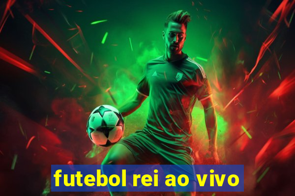 futebol rei ao vivo