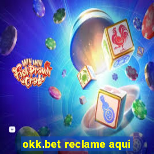 okk.bet reclame aqui