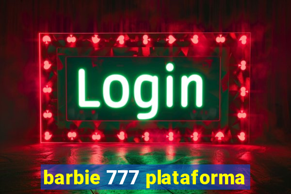 barbie 777 plataforma