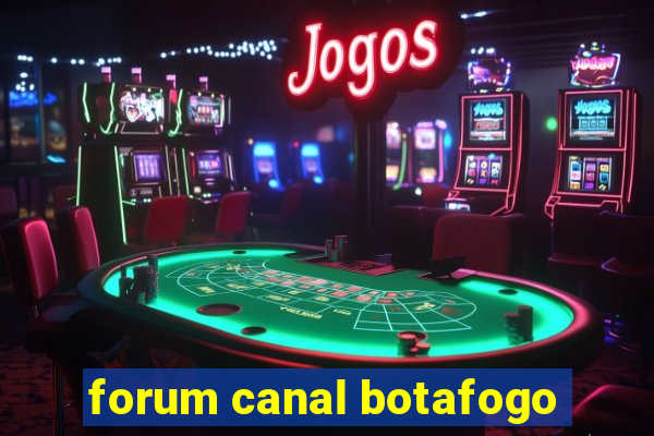 forum canal botafogo