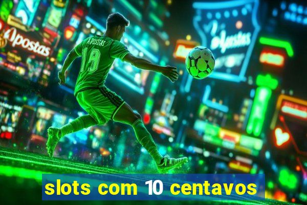 slots com 10 centavos