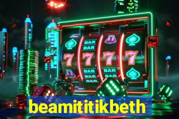 beamititikbeth