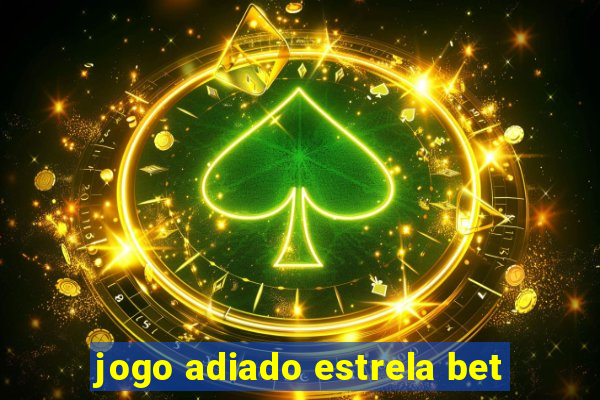 jogo adiado estrela bet