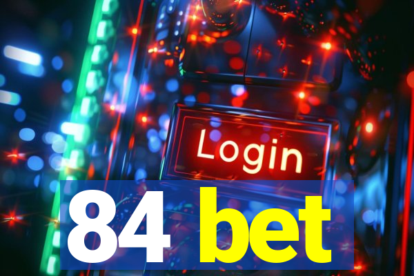 84 bet