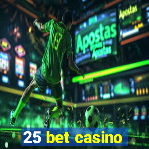 25 bet casino