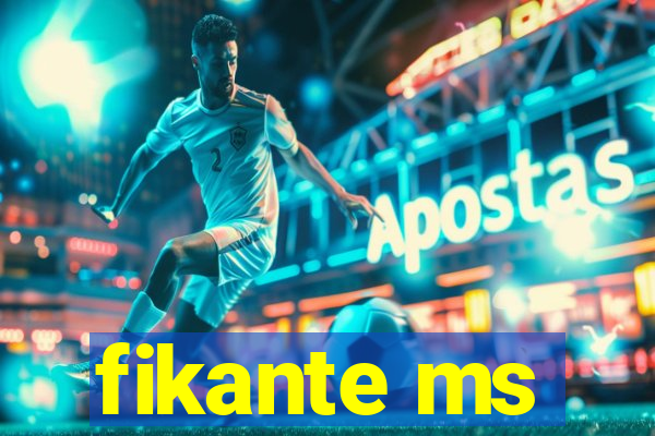 fikante ms