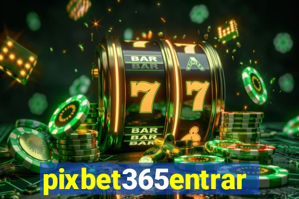 pixbet365entrar