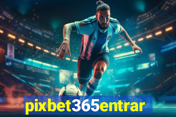 pixbet365entrar