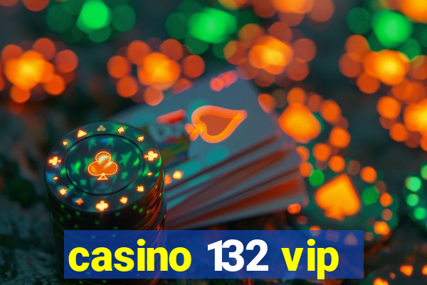 casino 132 vip