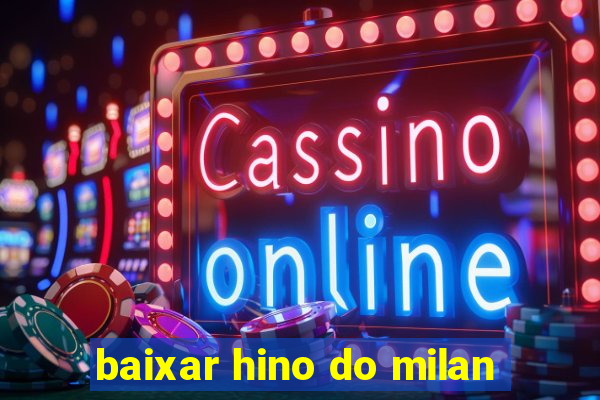 baixar hino do milan