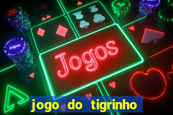 jogo do tigrinho verdade ou mentira