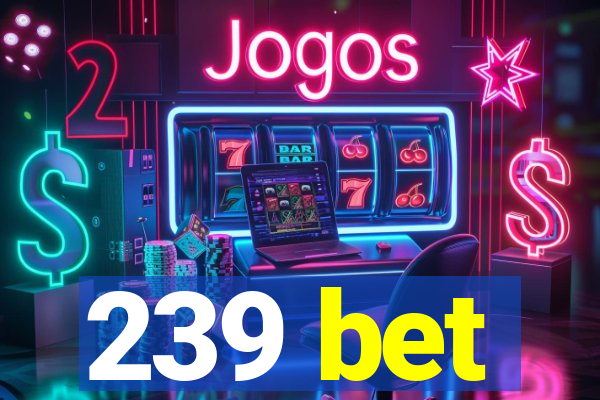 239 bet