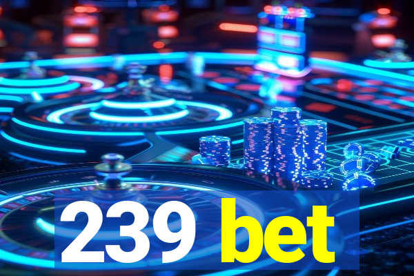 239 bet