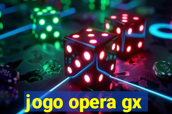 jogo opera gx