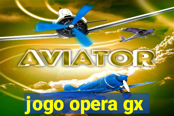 jogo opera gx