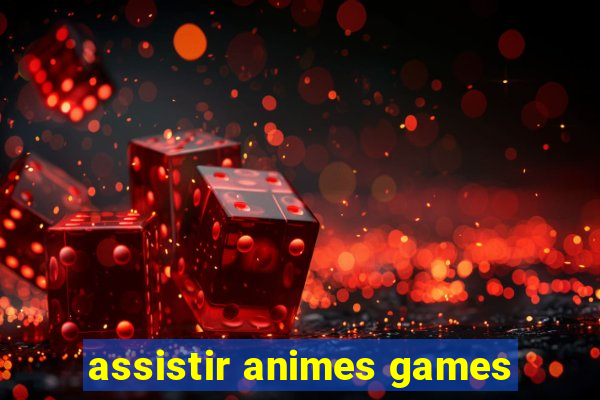 assistir animes games