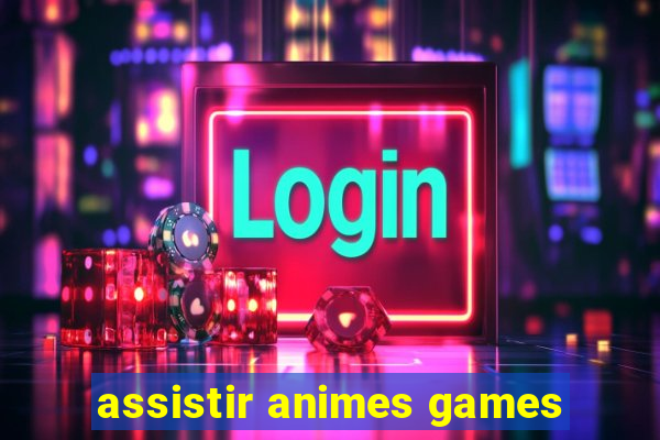 assistir animes games