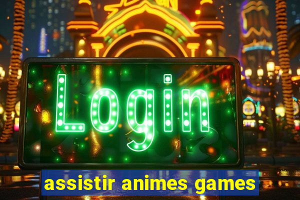 assistir animes games