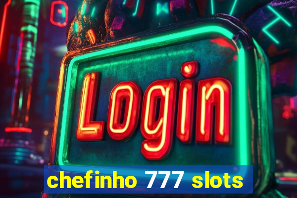 chefinho 777 slots