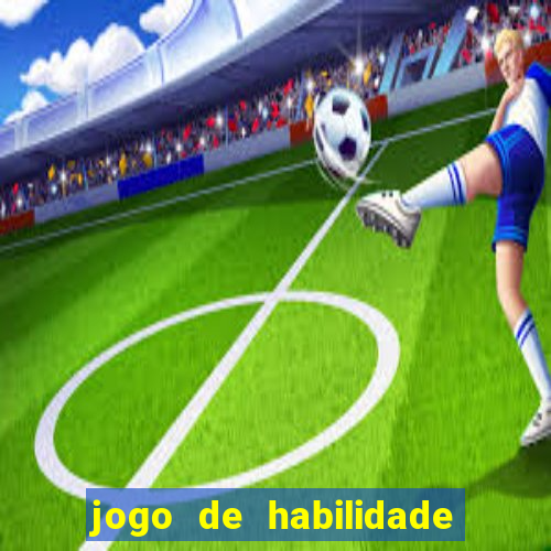 jogo de habilidade para ganhar dinheiro