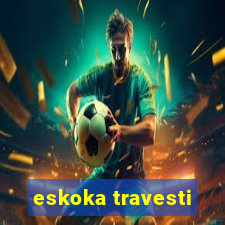 eskoka travesti