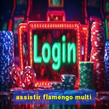 assistir flamengo multi