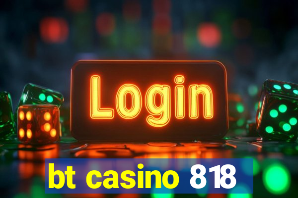 bt casino 818