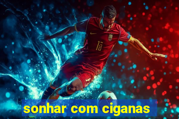 sonhar com ciganas