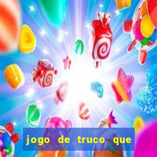 jogo de truco que ganha dinheiro de verdade