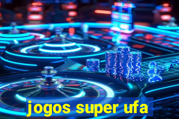 jogos super ufa