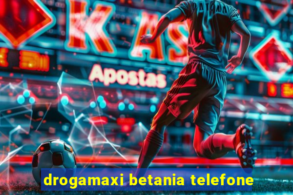 drogamaxi betania telefone