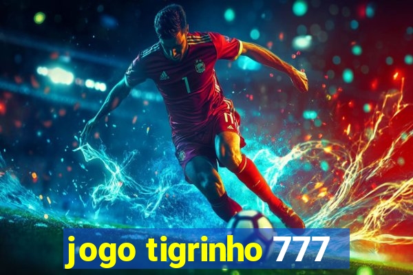 jogo tigrinho 777