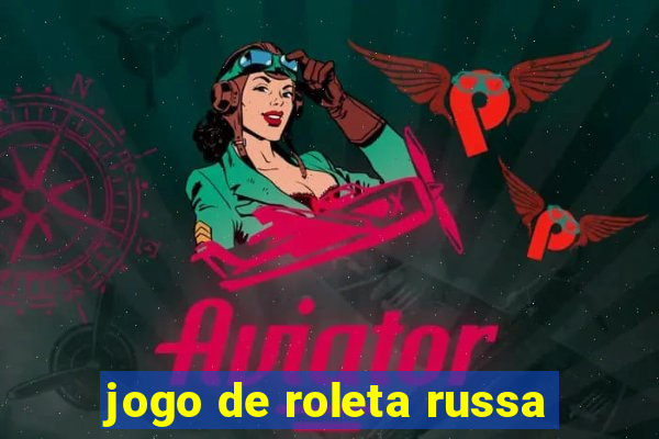 jogo de roleta russa