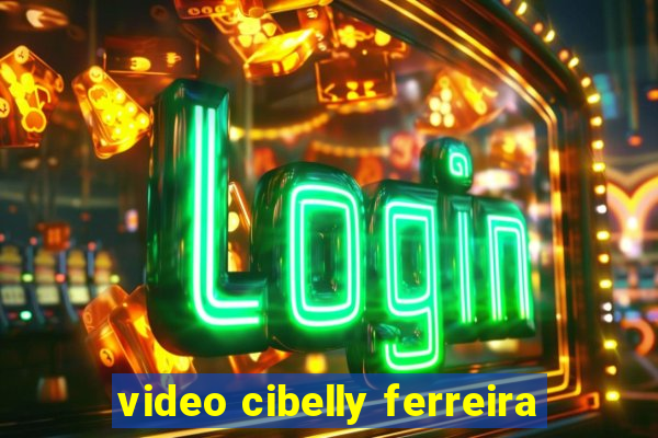 video cibelly ferreira