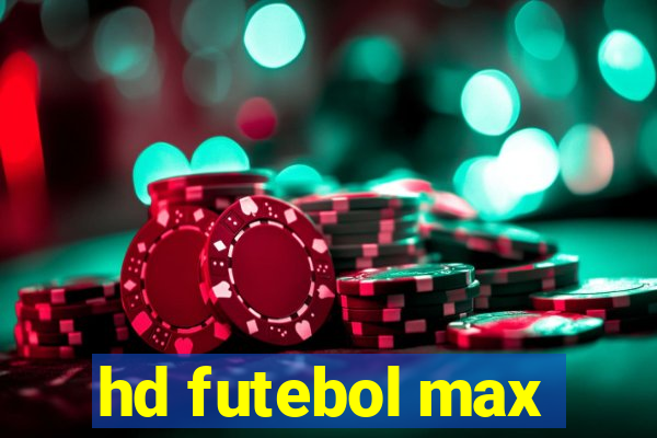 hd futebol max