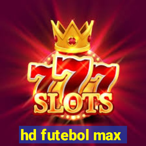 hd futebol max