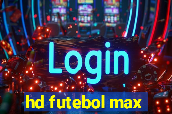 hd futebol max