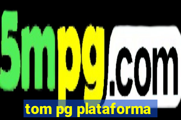 tom pg plataforma