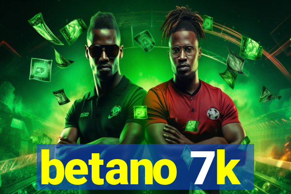 betano 7k