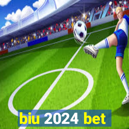 biu 2024 bet