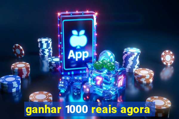 ganhar 1000 reais agora