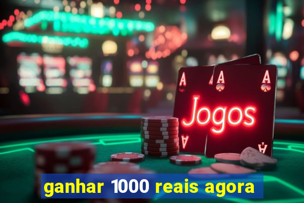 ganhar 1000 reais agora