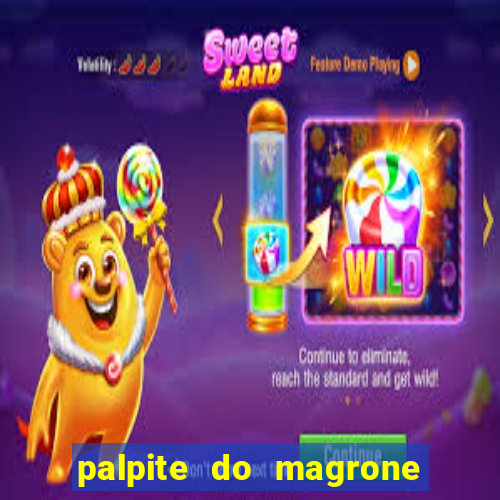 palpite do magrone para hoje